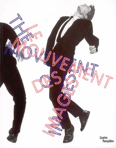 Le mouvement des images : exposition, Paris, Centre Georges Pompidou, 9 avr. 2006-29 janv. 2007. The movement of images