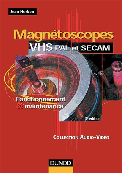 Magnétoscopes VHS, PAL et SECAM : fonctionnement et maintenance