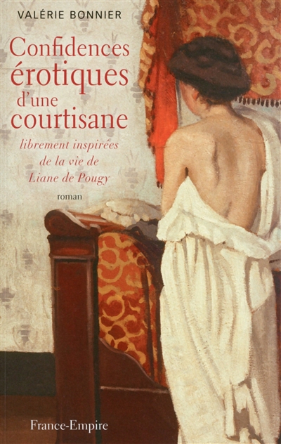 Confidences érotiques d'une courtisane : librement inspirées de la vie de Liane de Pougy