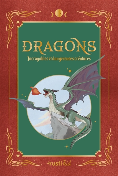 Dragons : incroyables et dangereuses créatures