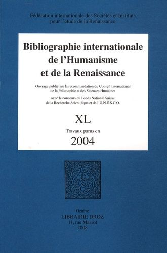 Bibliographie internationale de l'humanisme et de la Renaissance. Vol. 40. Travaux parus en 2004