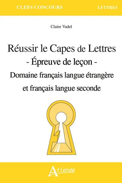 Réussir le Capes de lettres : épreuve de leçon : domaine français langue étrangère et français langue seconde