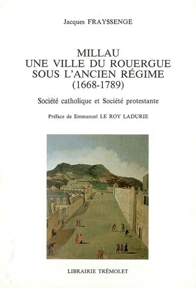Millau, une ville du Rouergue sous l'Ancien Régime (1668-1789) : société catholique et société protestante