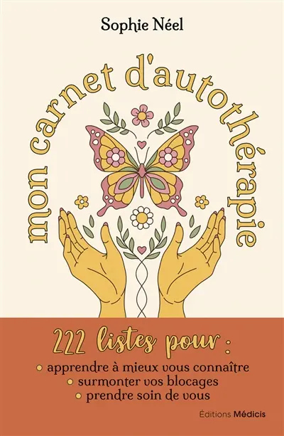 Mon carnet d'autothérapie : 222 listes pour apprendre à mieux vous connaître, surmonter vos blocages, prendre soin de vous