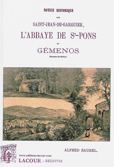 Notice historique sur Saint-Jean-de-Garguier, l'abbaye de Saint-Pons et Gémenos (Bouches-du-Rhône)