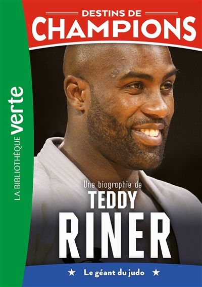 Destins de champions. Vol. 13. Une biographie de Teddy Riner