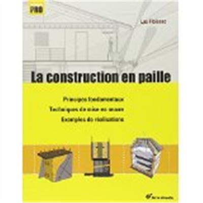 La construction en paille : principes fondamentaux, techniques de mise en oeuvre, exemples de réalisations