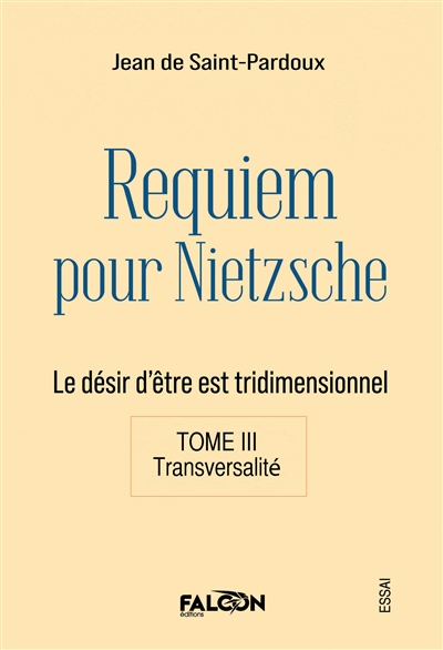 Requiem pour Nietzsche Le désir d'être est tridimensionnel Tome III Transversalité