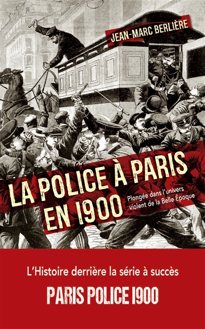 La police à Paris en 1900 : plongée dans l'univers violent de la Belle Epoque