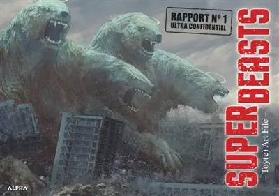 Superbeasts : Toy(e) art file. Vol. 1. Rapport n° 1 ultra confidentiel