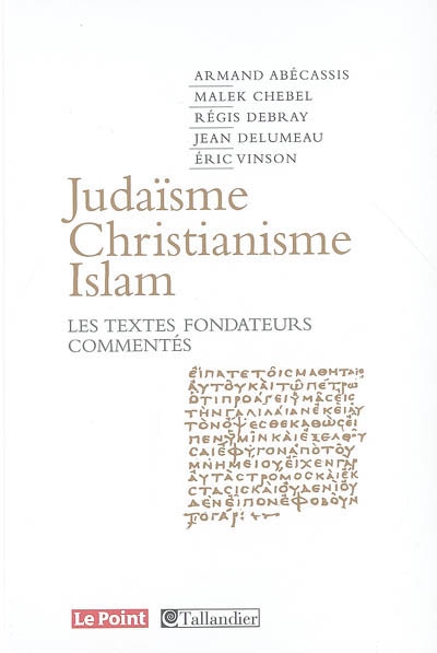 Judaïsme, christianisme, islam : les textes fondateurs commentés
