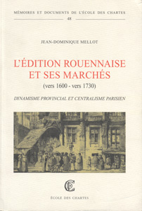 L'édition rouennaise et ses marchés (vers 1600-vers 1730) : dynamisme provincial et centralisme parisien