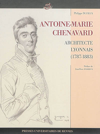Antoine-Marie Chenavard : architecte lyonnais (1787-1883)