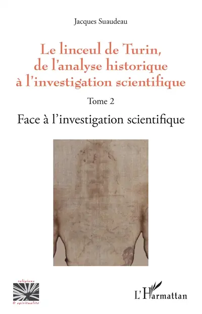 Le linceul de Turin, de l'analyse historique à l'investigation scientifique. Vol. 2. Face à l'investigation scientifique