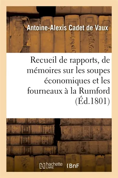 Rapports, de mémoires et d'expériences sur les soupes économiques et les fourneaux à la Rumford