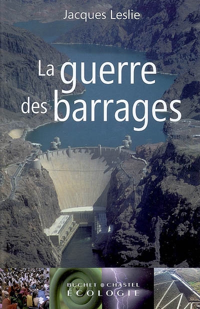 La guerre des barrages : développement forcé, populations sacrifiées, environnement dévasté