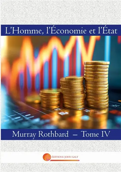 L'Homme, l'Economie et l'Etat : Tome IV