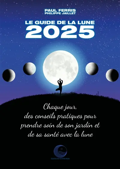 Le guide de la Lune 2025 : chaque jour, des conseils pratiques pour prendre soin de son jardin et de sa santé avec la Lune