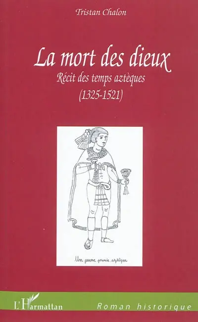 La mort des dieux : récit des temps aztèques (1325-1521)
