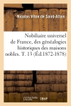 Nobiliaire universel de France, des généalogies historiques des maisons nobles. T. 13 (Ed.1872-1878)