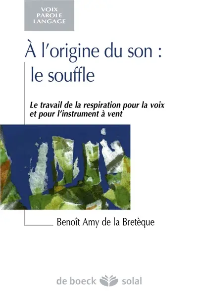 A l'origine du son, le souffle : le travail de la respiration pour la voix et pour l'instrument à vent