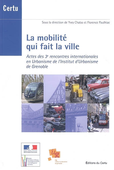 La mobilité qui fait la ville : actes des 3e rencontres internationales en urbanisme de l'Institut d'urbanisme de Grenoble