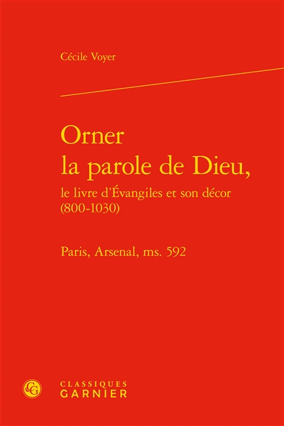 Orner la parole de Dieu : le livre d'Evangiles et son décor (800-1030) : Paris, Arsenal, ms. 592