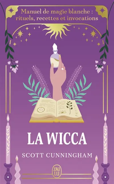 La wicca : manuel de magie blanche : rituels, recettes et invocations