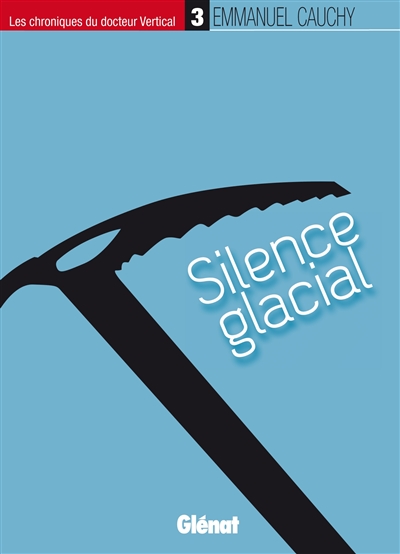Les chroniques du docteur Vertical. Vol. 3. Silence glacial