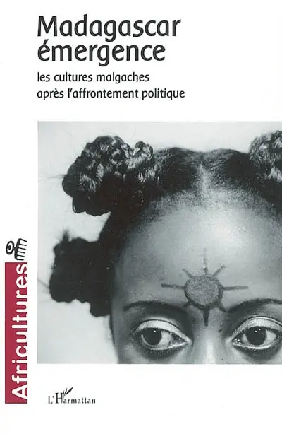 Africultures, n° 55. Madagascar émergence : les cultures malgaches après l'affrontement politique