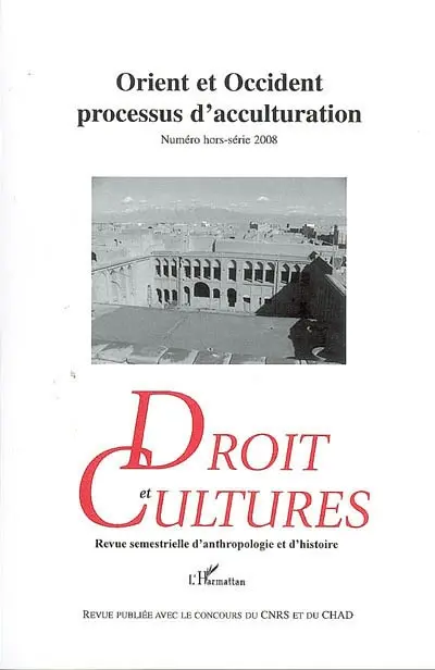 Droit et cultures, hors série, n° 2008. Orient et Occident, processus d'acculturation