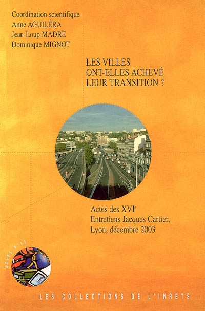 Les villes ont-elles achevé leur transition ? : actes des XVIe entretiens Jacques Cartier, Lyon, décembre 2003