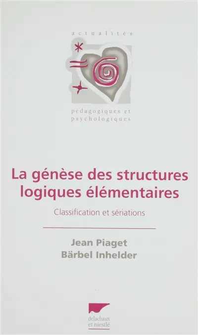 La Genèse des structures logiques élémentaires : classifications et sériations