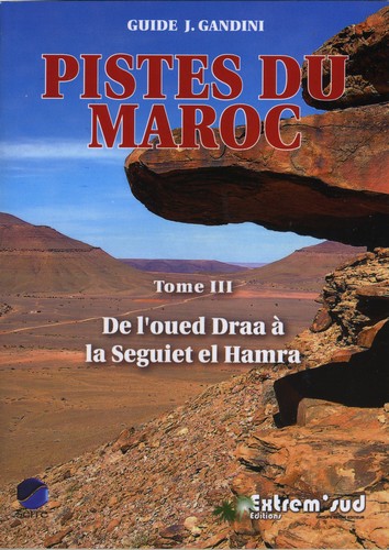 Pistes du Maroc : à travers l'Histoire. Vol. 3. De l'oued Draa à la Seguiet el Hamra