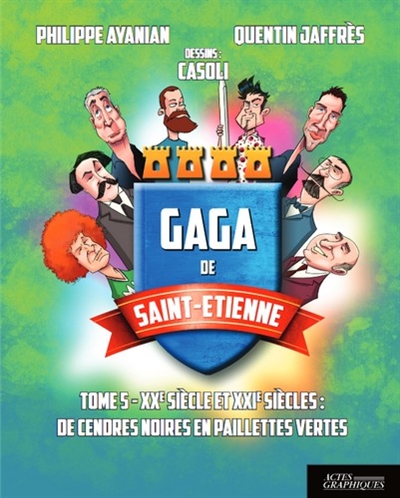 Gaga de Saint-Etienne. Vol. 5. XXe siècle et XXIe siècle : de cendres noires en paillettes vertes