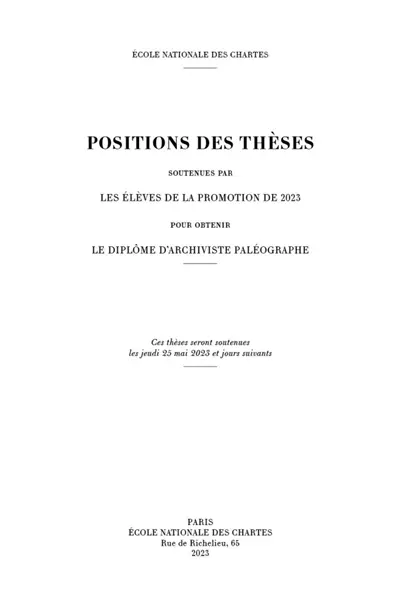 Positions des thèses soutenues par les élèves de la promotion de 2023 pour obtenir le diplôme d'archiviste paléographe