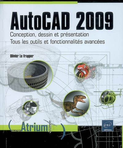 AutoCAD 2009 : conception, dessin et présentation : tous les outils et fonctionnalités avancées