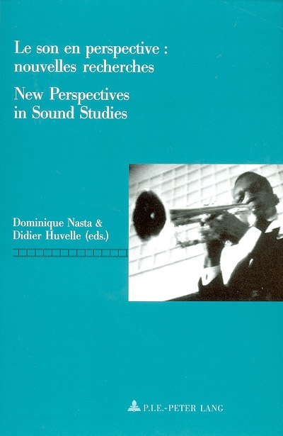 Le son en perspective, nouvelles recherches. New perspectives in sound studies