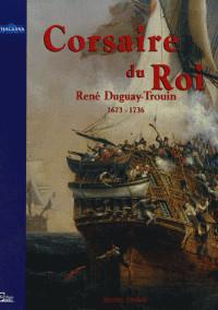 Duguay-Trouin, corsaire du roi