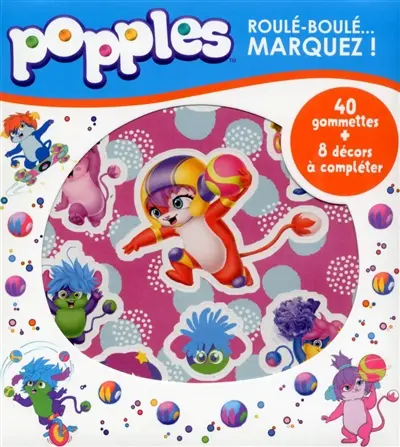 Popples : roulé-boulé... marquez ! : 40 gommettes + 8 décors à compéter