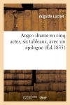 Ango : drame en cinq actes, six tableaux, avec un épilogue