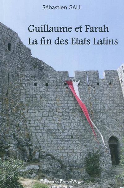 Guillaume et Farah : la fin des Etats latins : roman médiéval