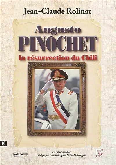 Augusto Pinochet. La résurrection du Chili