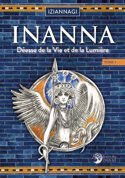 Inanna : déesse de la vie et de la lumière. Vol. 1