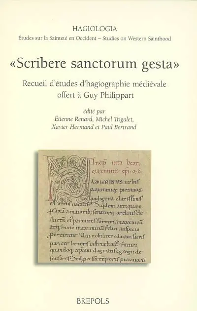 Scribere sanctorum gesta : recueil d'études d'hagiographie médiévale offert à Guy Philippart