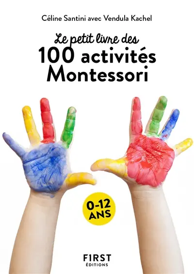 Le petit livre des 100 activités Montessori : 0-12 ans