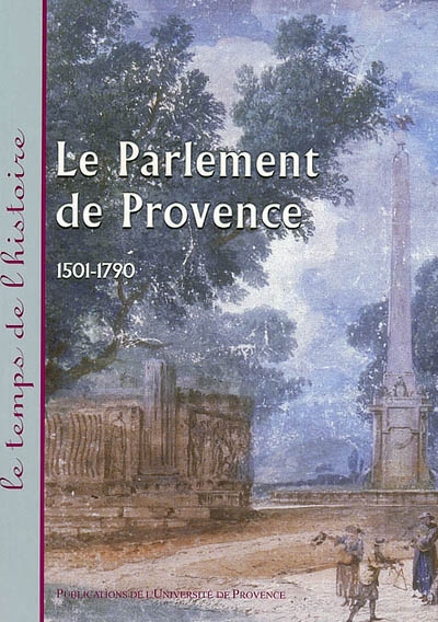 Le parlement de Provence, 1501-1790 : actes du colloque d'Aix-en-Provence, 6 et 7 avril 2001