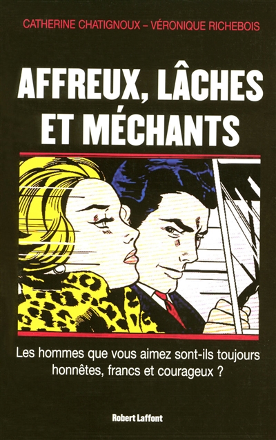 Affreux, lâches et méchants : les hommes que vous aimez sont-ils toujours honnêtes, francs et courageux ?