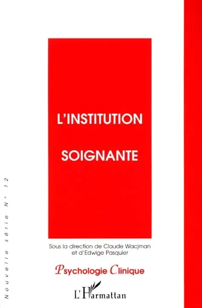 Psychologie clinique, nouvelle série, n° 12. L'institution soignante