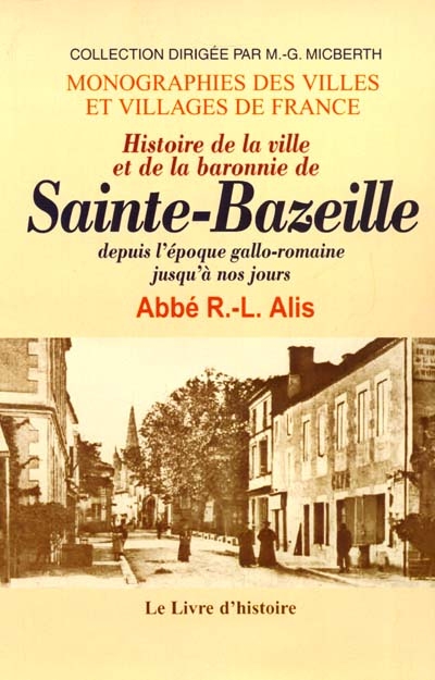 Histoire de la ville et de la baronnie de Sainte-Bazeille depuis l'époque gallo-romaine jusqu'à nos jours